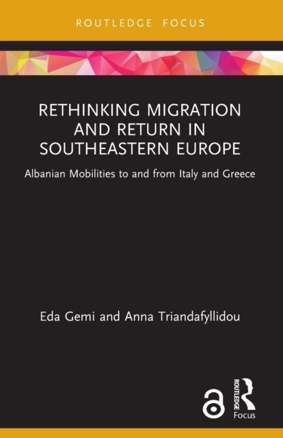 Rethinking Migration and Return in Southeastern Europe : Albanian Mobilities to and from Italy and Greece