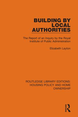 Building by Local Authorities : The Report of an Inquiry by the Royal Institute of Public Administration