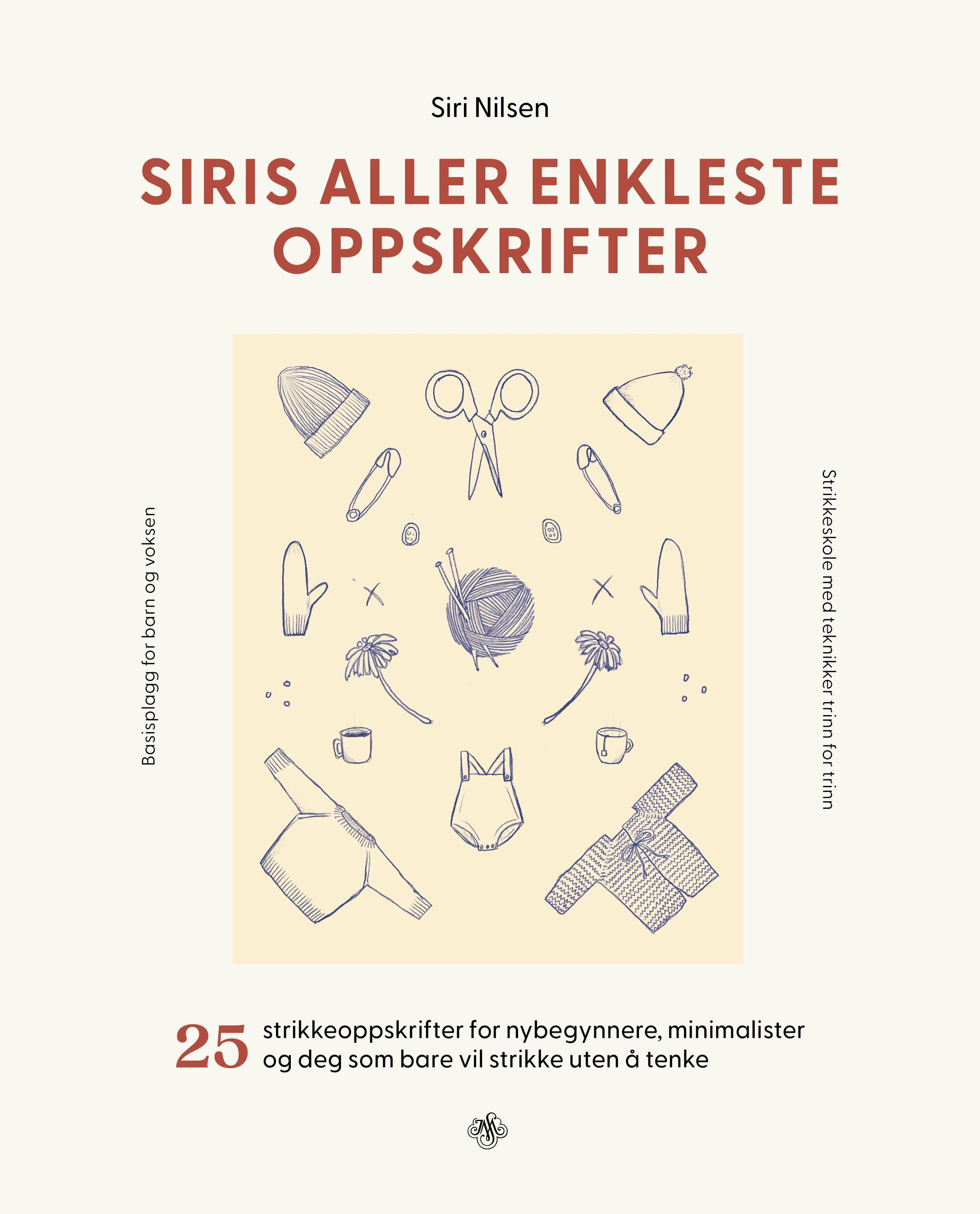 Siris aller enkleste oppskrifter : 25 strikkeoppskrifter for nybegynnere, minimalister og deg som bare vil strikke uten å tenke