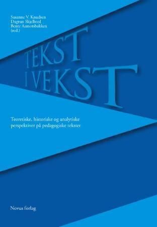 Tekst i vekst : teoretiske, historiske og analytiske perspektiver på pedagogiske tekster