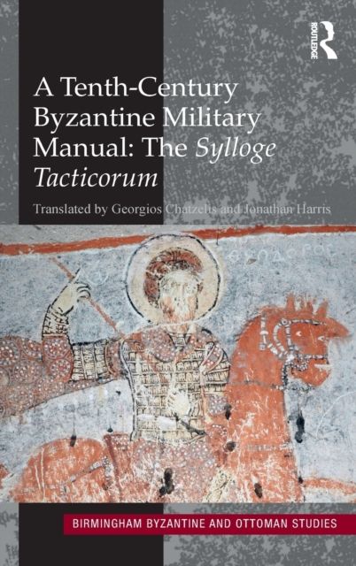A Tenth-Century Byzantine Military Manual: The Sylloge Tacticorum