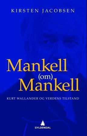 Mankell (om) Mankell : Kurt Wallander og verdens tilstand