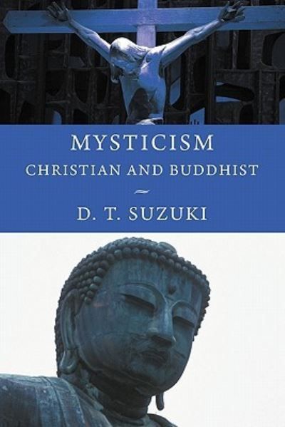 Mysticism : Christian and Buddhist. D. T. Suzuki