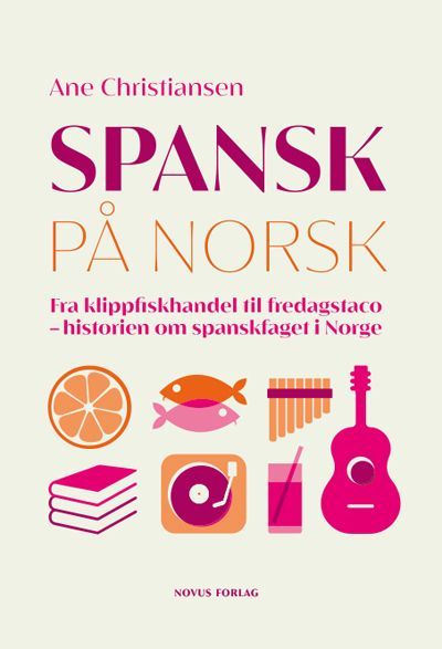 Spansk på norsk : fra klippfiskhandel til fredagstaco - historien om spanskfaget i Norge