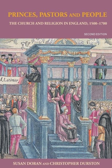 Princes, Pastors and People : The Church and Religion in England, 1500–1689