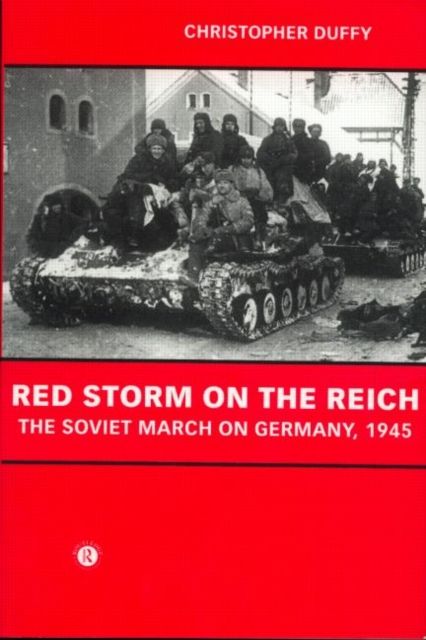 Red Storm on the Reich : The Soviet March on Germany 1945