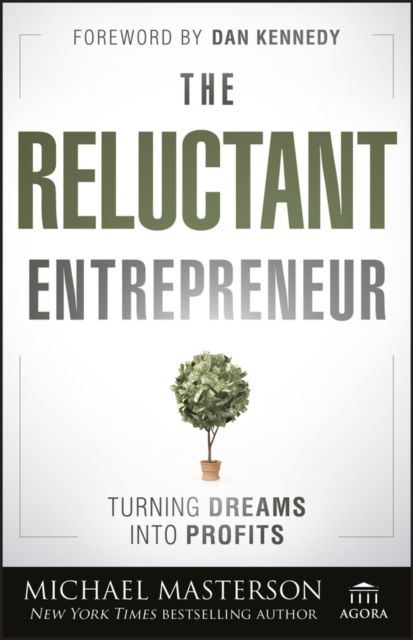 The Reluctant Entrepreneur : Turning Dreams into Profits