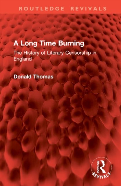 A Long Time Burning : The History of Literary Censorship in England