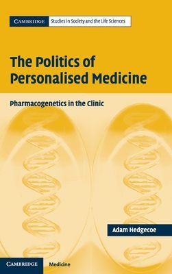 The Politics of Personalised Medicine : Pharmacogenetics in the Clinic