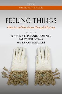 Feeling Things : Objects and Emotions through History
