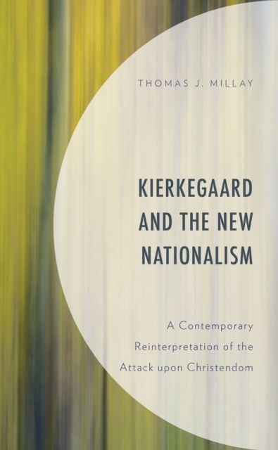 Kierkegaard and the New Nationalism : A Contemporary Reinterpretation of the Attack upon Christendom