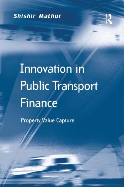Innovation in Public Transport Finance : Property Value Capture