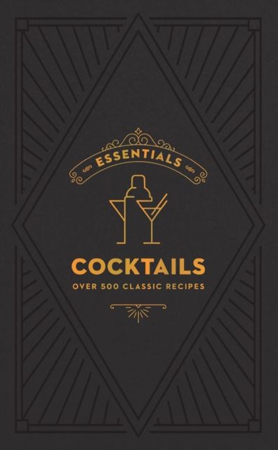 ESSENTIALS: Cocktails : Over 500 Classic Recipes