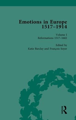 Emotions in Europe, 1517-1914 : Volume I: Reformations,1517-1602