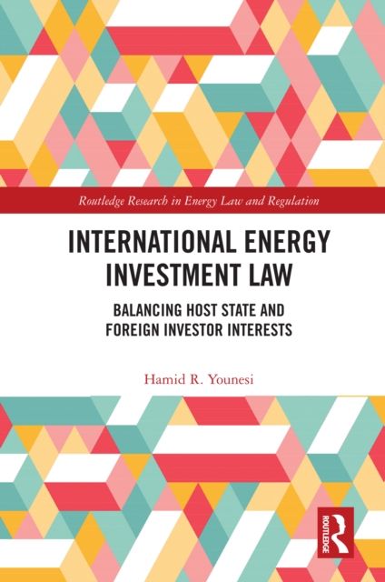 International Energy Investment Law : Balancing Host State and Foreign Investor Interests