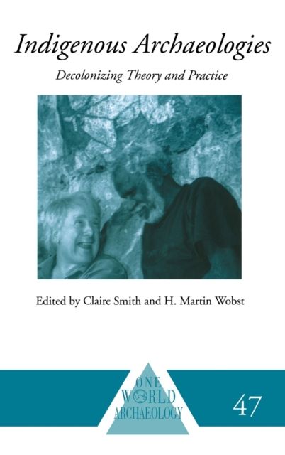 Indigenous Archaeologies : Decolonising Theory and Practice