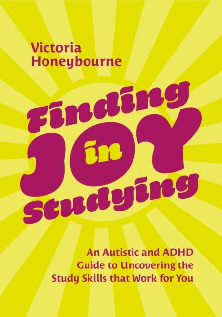 Finding Joy in Studying : An Autistic and ADHD Guide to Uncovering the Study Skills that Work for You
