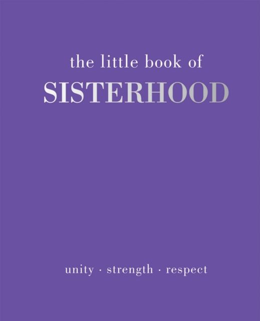 The Little Book of Sisterhood : Unity | Strength | Respect