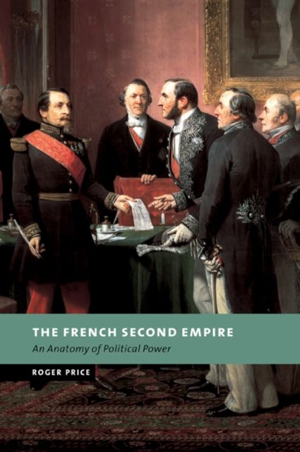 The French Second Empire : An Anatomy of Political Power