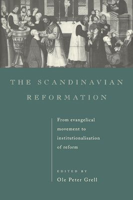 The Scandinavian Reformation : From Evangelical Movement to Institutionalisation of Reform
