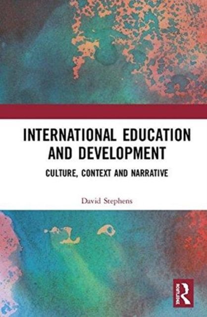 International Education and Development : Culture, Context and Narrative