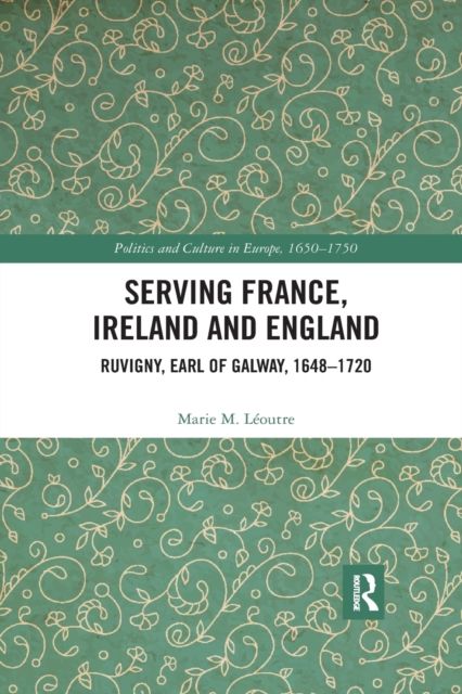 Serving France, Ireland and England : Ruvigny, Earl of Galway, 1648–1720