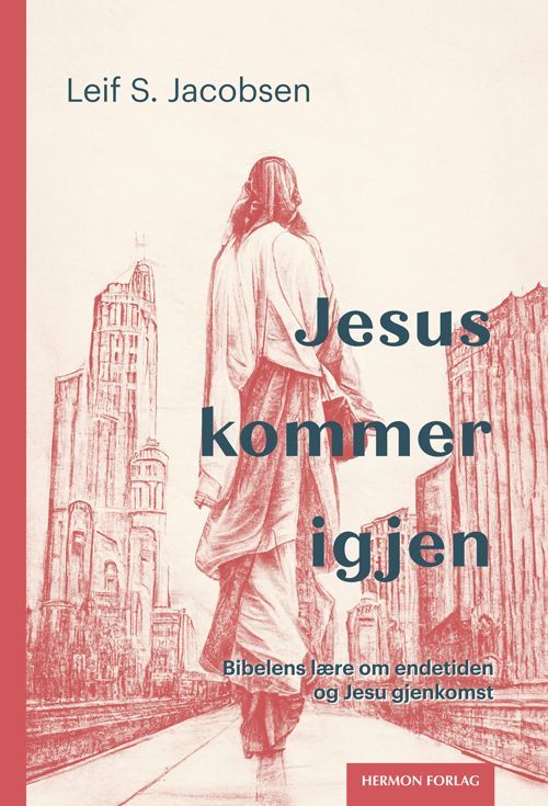 Jesus kommer igjen : Bibelens lære om endetiden og Jesu gjenkomst