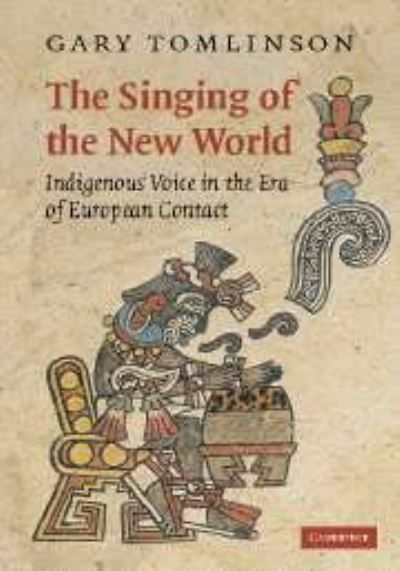 The singing of the New World : indigenous voice in the era of European contact