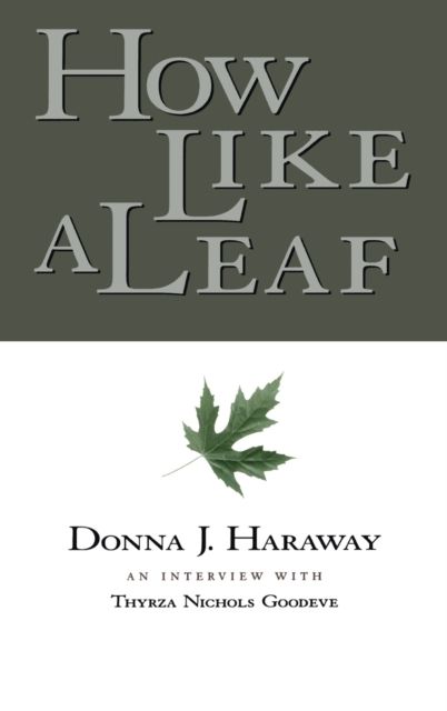 How Like a Leaf : An Interview with Donna Haraway