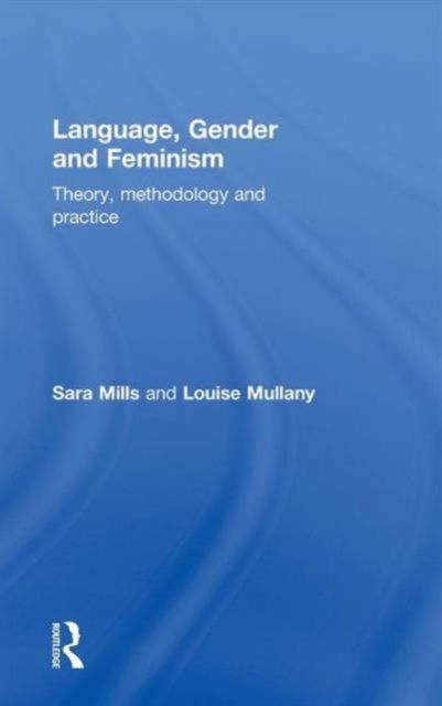 Language, Gender and Feminism : Theory, Methodology and Practice