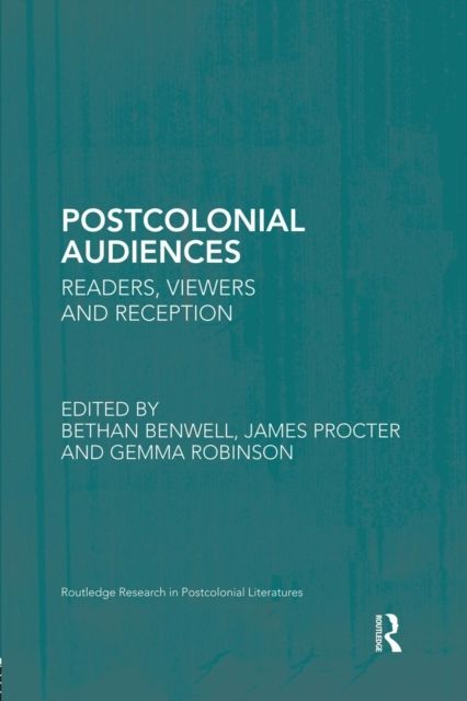 Postcolonial Audiences : Readers, Viewers and Reception