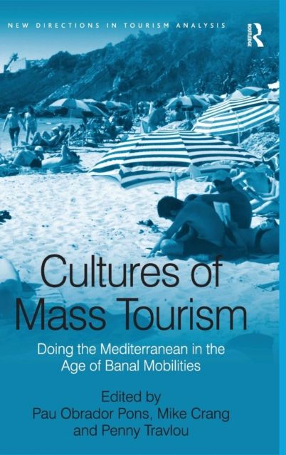 Cultures of Mass Tourism : Doing the Mediterranean in the Age of Banal Mobilities