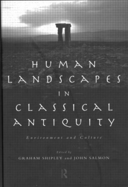 Human Landscapes in Classical Antiquity : Environment and Culture
