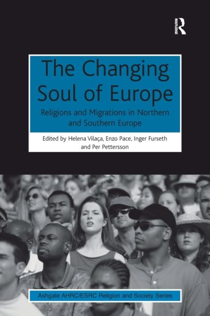 The Changing Soul of Europe : Religions and Migrations in Northern and Southern Europe