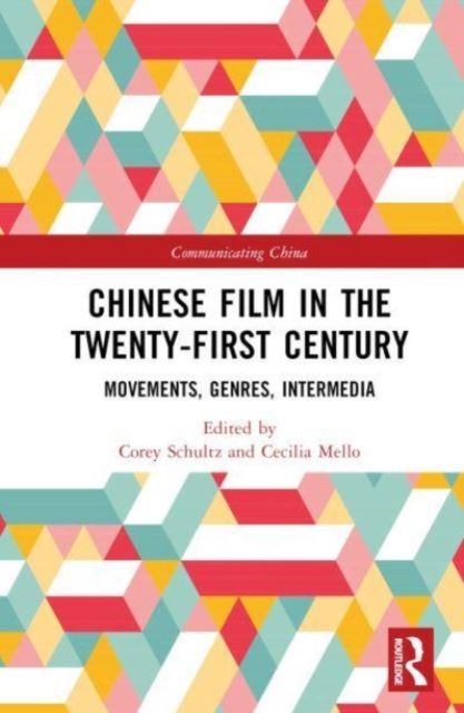 Chinese Film in the Twenty-First Century : Movements, Genres, Intermedia