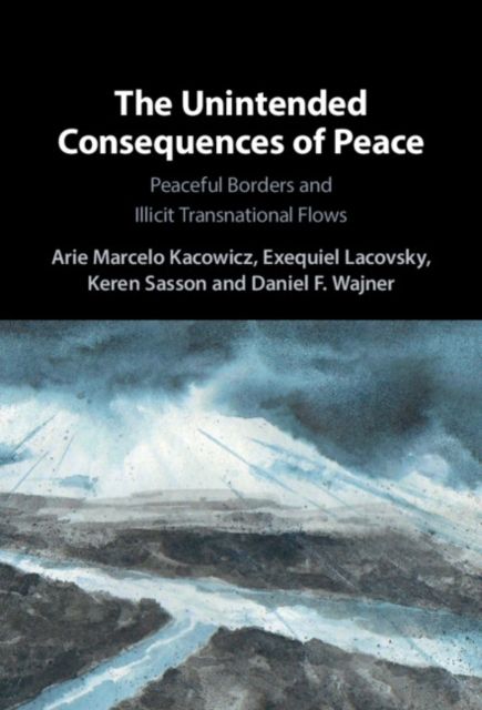 The Unintended Consequences of Peace : Peaceful Borders and Illicit Transnational Flows