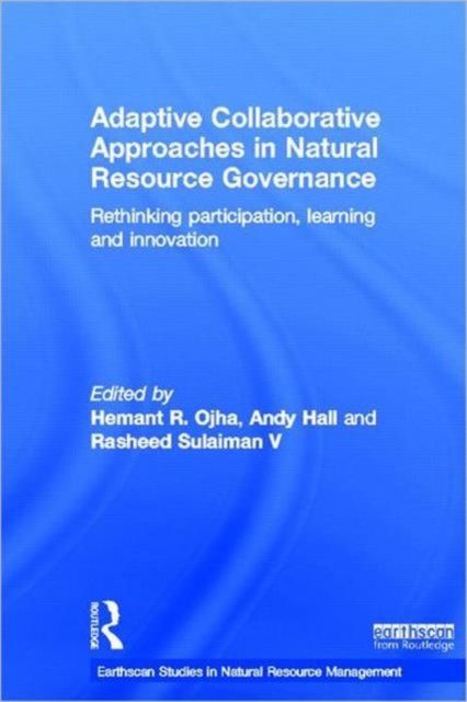 Adaptive Collaborative Approaches in Natural Resource Governance : Rethinking Participation, Learning and Innovation