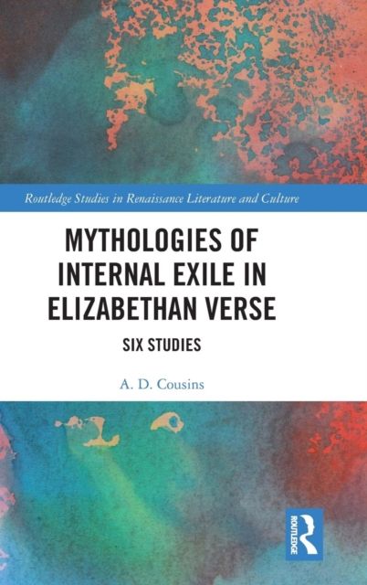 Mythologies of Internal Exile in Elizabethan Verse : Six Studies