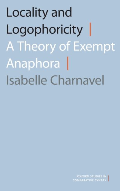 Locality and Logophoricity : A Theory of Exempt Anaphora