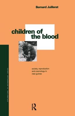 Children of the Blood : Society, Reproduction and Cosmology in New Guinea
