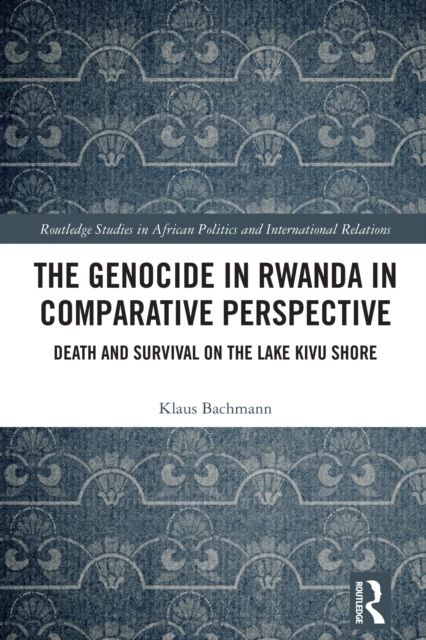 The Genocide in Rwanda in Comparative Perspective : Death and Survival on the Lake Kivu Shore