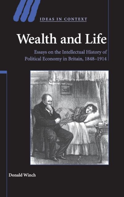 Wealth and Life : Essays on the Intellectual History of Political Economy in Britain, 1848-1914