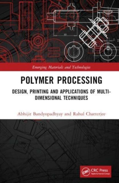 Polymer Processing : Design, Printing and Applications of Multi-Dimensional Techniques