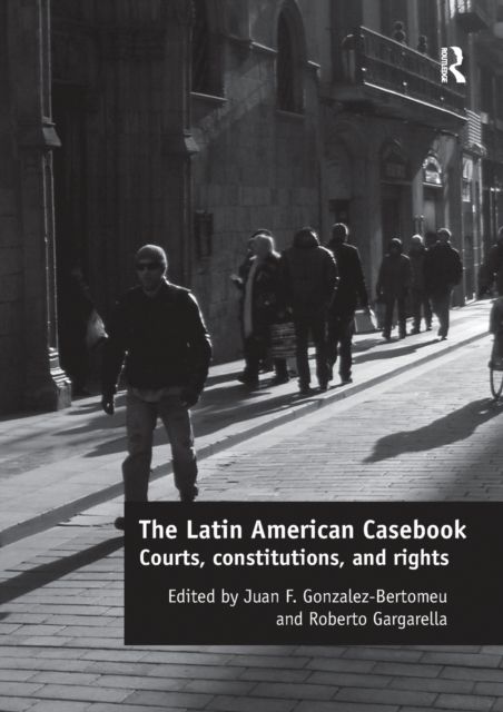 The Latin American Casebook : Courts, Constitutions, and Rights