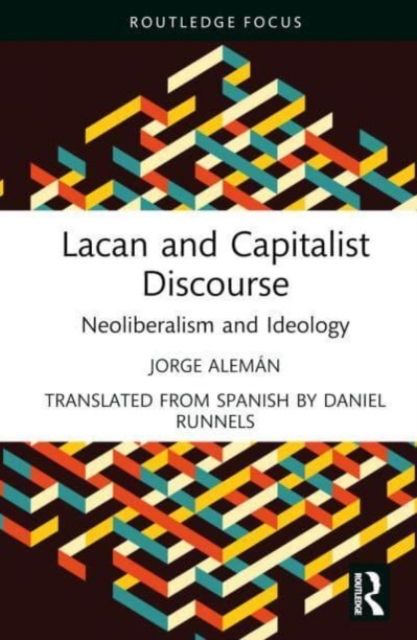 Lacan and Capitalist Discourse : Neoliberalism and Ideology