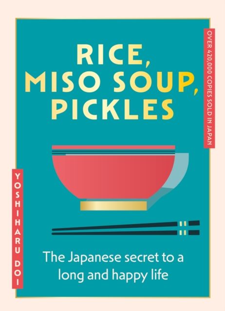 Rice, Miso Soup, Pickles : The Japanese secret to a long and happy life