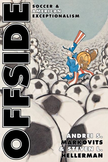 Offside : Soccer and American Exceptionalism