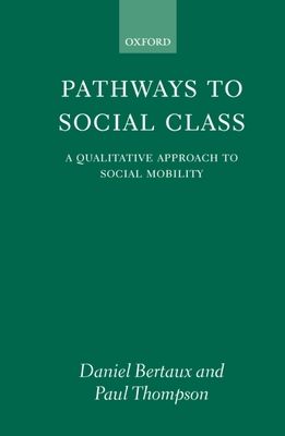 Pathways to Social Class : A Qualitative Approach to Social Mobility