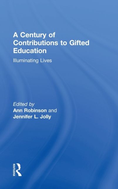 A Century of Contributions to Gifted Education : Illuminating Lives