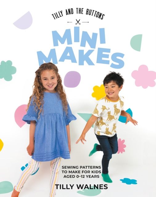 Mini makes : sewing patterns to make for kids aged 0-12 years